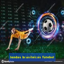 lendas brasileiras futebol